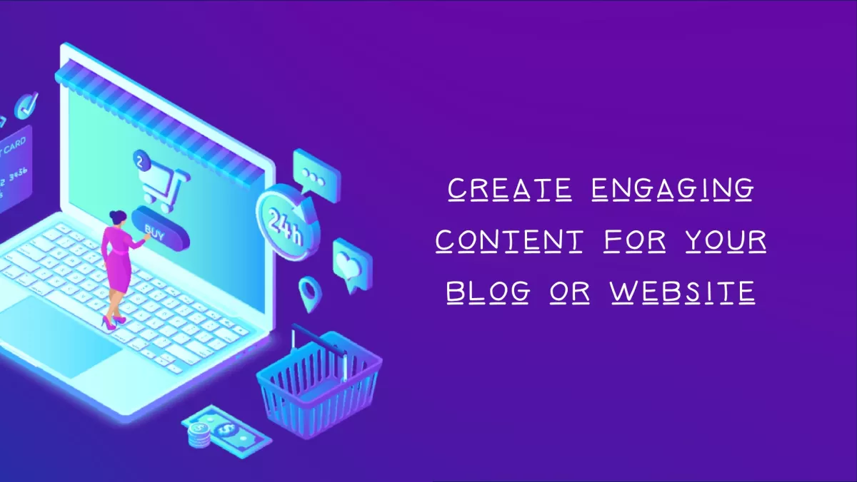 create engaging content for your blog or website